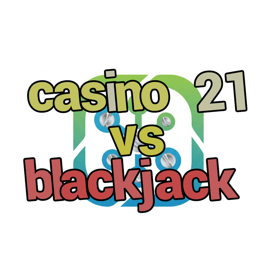casino 21 vs blackjack